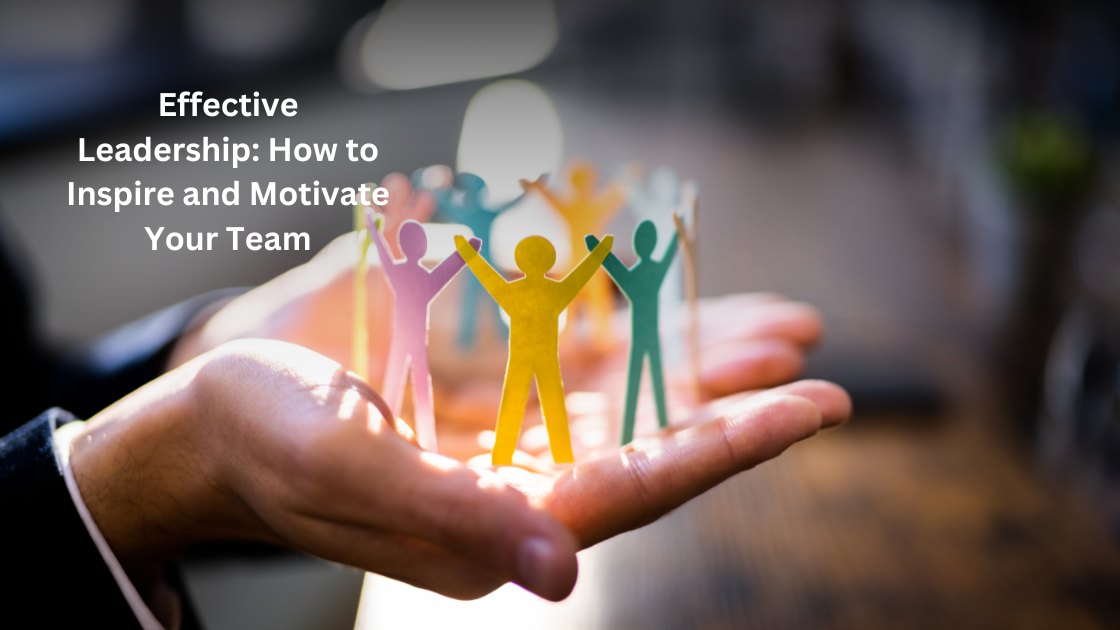 Zeeshan Hayat – Effective Leadership: How to Inspire and Motivate Your Team